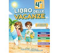 Libro delle vacanze 4 elementare: Compiti delle vacanze per la quarta elementare (9-10 anni) con attività di Italiano, Matematica, Inglese ed Educazione civica