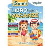 Libro delle vacanze 5 anni: Attività prescolare per bambini di 5/6 anni con pregrafismo, matematica, inglese, emozioni e scoperta del mondo