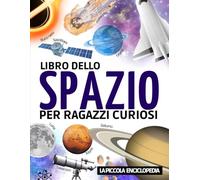 Libro dello Spazio: Libro sull’astronomia per bambini dai 7 ai 12 anni | Per scoprire e conoscere tutto sull'universo, il sistema solare, la Terra e ... a comprendere l’astronomia e il nostro cielo