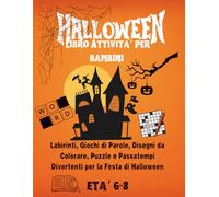 Libro di Attività di Halloween per Bambini 6-8 Anni: Labirinti, Giochi di Parole, Disegni da Colorare, Puzzle e Passatempi Divertenti per la Festa di Halloween