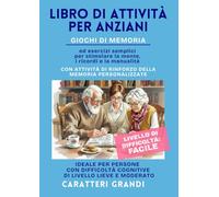 Libro di Attività per Anziani: giochi di memoria e esercizi semplici per stimolare la mente, i ricordi e la manualità; ideale in caso di demenza lieve o moderata