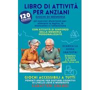 Libro di Attività per Anziani: giochi di memoria ed esercizi divertenti per allenare la logica, la manualità e l’attenzione; ideale anche per disturbi cognitivi lievi-moderati
