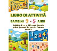 LIBRO DI ATTIVITÀ PER BAMBINI 3-5 ANNI: Labirinti, Trova le Differenze, Associa le Ombre, Conta i Numeri e Pagine da Colorare per Bambini in Età Prescolare