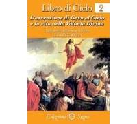 Libro Di Cielo 2. Ascensione Di Gesù Al Cielo E La Vita Nella Volontà