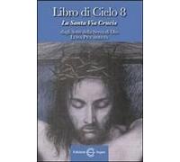 Libro Di Cielo 8. La Santa Via Crucis. Dagli Scritti Di Luisa Picarreta