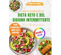 Libro Di Cucina Della Dieta Keto E Del Digiuno Intermittente Per Principianti: 100+ ricette facili a basso contenuto di carboidrati e piani di digiuno ... ripristinare il metabolismo in modo naturale