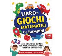 Libro di Giochi Matematici per Bambini 3-6 Anni: Numeri, Quantità, Logica, Puzzle: Libro di Attività Prescolare a Colori per Imparare a Contare con Pirati, Dinosauri, Spazio, Fattoria e altro ancora!