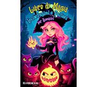 Libro di Magia, Incantesimi e Pozioni per Bambini: Storie di Streghe Piene di Avventure e Risate attraverso Mondi Incantati e Divertenti, con ... e Arti Magiche Occulte della Stregoneria