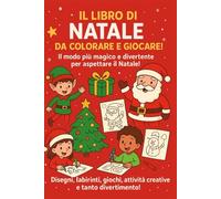 LIBRO DI NATALE DA COLORARE E GIOCARE: DISEGNI, LABIRINTI, GIOCHI, ATTIVITA' CREATIVE E TANTO DIVERTIMENTO. IL MODO PIU' MAGICO E DIVERTENTE PER ASPETTARE IL NATALEE