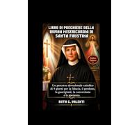 LIBRO DI PREGHIERE DELLA DIVINA MISERICORDIA DI SANTA FAUSTINA: Un percorso devozionale cattolico di 9 giorni per la fiducia, il perdono, la guarigione, la conversione e la speranza.