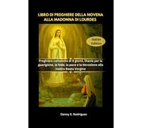 LIBRO DI PREGHIERE DELLA NOVENA ALLA MADONNA DI LOURDES: Preghiere cattoliche di 9 giorni, litanie per la guarigione, la fede, la pace e la devozione alla nostra Beata Vergine