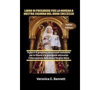 LIBRO DI PREGHIERE DELLA NOVENA DELLA MADONNA DEL BUON SUCCESSO: 9 giorni di preghiere devozionali cattoliche per la fiducia e la guarigione attraverso l'intercessione della Beata Vergine Maria