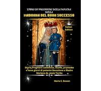 LIBRO DI PREGHIERE DELLA NOVENA DELLA MADONNA DEL BUON SUCCESSO: Storia, Preghiere cattoliche, litanie, promesse e nove giorni di potente devozione a Madre Mariana de Jesús Torres