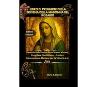 LIBRO DI PREGHIERE DELLA NOVENA DELLA MADONNA DEL ROSARIO: Devozioni del Santo Rosario con Misteri, Preghiere Quotidiane, Litanie e Intercessione Mariana per la Vittoria e la Pace