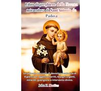 Libro di preghiere della Novena miracolosa di Sant'Antonio da Padova: Un potente percorso di devozione cattolica di 9 giorni per oggetti smarriti, bisogni urgenti, guarigione e intervento divino