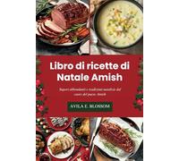 Libro di ricette di Natale Amish: Sapori abbondanti e tradizioni natalizie dal cuore del paese Amish