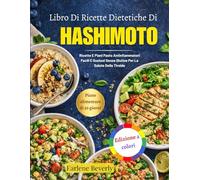 Libro Di Ricette Dietetiche Di Hashimoto: Ricette E Piani Pasto Antinfiammatori Facili E Gustosi Senza Glutine Per La Salute Della Tiroide