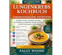 LIBRO DI RICETTE PER IL CANCRO AI POLMONI PER PAZIENTI SOTTOPOSTI A CHEMIOTERAPIA: Ricette Facili Da Consumare E Delicate Per Ridurre La Nausea, Aumentare L'energia E Favorire La Guarigione.