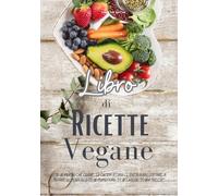 Libro di Ricette Vegane: In un mondo che corre, la cucina vegana ci invita a rallentare, a notare il miracolo di un pomodoro, di un chicco, di una foglia.