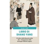 Libro di Shang Yang: Il Codice della Rinascita della Qin - L'Integrazione delle Strategie Politiche Legiste.