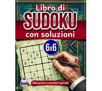 Libro di Sudoku con soluzioni: 200 puzzle a caratteri grandi con risposte chiare e istruzioni passo passo per risolverli con sicurezza: Giochi di logica e rompicapo, griglia 6x6