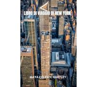LIBRO DI VIAGGIO DI NEW YORK: New York Uncovered: alla scoperta del cuore pulsante della città attraverso i suoi monumenti, la sua cultura e le sue storie inedite