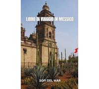 LIBRO DI VIAGGIO IN MESSICO: Dalle antiche rovine ai vivaci mercati, il Messico ti invita a esplorare il suo ricco patrimonio. Scopri le storie che rendono questa terra davvero magica.