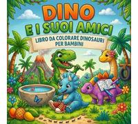 Libro Dinosauri da Colorare per Bambini 4-5-6-7-8 Anni - Dino e i Suoi Amici: Album con Grandi Disegni, Storie Dolci, Emozioni, Amicizia, Attività ... Per la Scuola dell'Infanzia e l'Autonomia.
