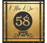 Libro D'oro 58 Anni: Libro Elegante E Raffinato Per Celebrare Un Evento Speciale Regalo E Decorazioni Di Compleanno Per Uomo E Donna Grande Formato Moderno 100 Pagine