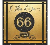 Libro D'oro 66 Anni: Libro Elegante E Raffinato Per Celebrare Un Evento Speciale Regalo E Decorazioni Di Compleanno Per Uomo E Donna Grande Formato Moderno 100 Pagine