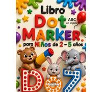 Libro Dot Marker para Niños de 2 a 5 años: ABC, Números y Formas. Actividades Preescolares para Desarrollar la Motricidad Fina y el Control del Lápiz