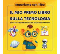 Libro educativo e didattico a colori per bambini 6-8 anni: Il mio primo libro sulla tecnologia: Impariamo con Tibu - collana di libri di attività, ... e conoscere come comportarsi online.
