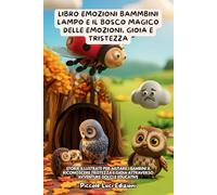 Libro Emozioni Bambini, Lampo e il Bosco Magico delle Emozioni, Gioia e Tristezza: Storie Illustrate Per Aiutare I Bambini A Riconoscere Gioia E Tristezza Attraverso Avventure Dolci E Educative