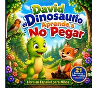 Libro en Español para Niños: David el Dinosaurio Aprende a No Pegar: Un cuento infantil sobre el manejo de la ira, el autocontrol y la toma de buenas decisiones