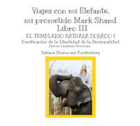 Libro III El Templario Kathara Dorado I, La Purificación de la Identidad de la Personalidad, 1ª Universo Armónico.: Viajes con mi Elefante, Mark Shand