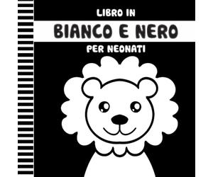 Libro in Bianco e Nero per Neonati: Libro Sensoriale ad Alto Contrasto per Neonati dalla Nascita ai 12 Mesi
