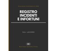 Libro Infortuni e Incidenti sul Lavoro: Registro pratico per la sicurezza aziendale. Documentazione dettagliata di infortuni, azioni correttive e firme di convalida.