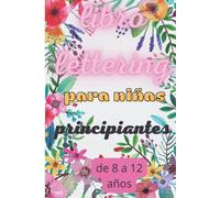 Libro Lettering Para Niñas Principiantes Libro Caligrafia Lettering Niños Cuaderno Caligrafia Cursiva Libro Lettering Paso A Paso: Libro Lettering Para Niñas , Cuaderno Para Caligrafia Para Niña