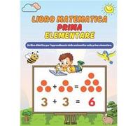 Libro Matematica Prima Elementare Quaderno di Matematica Classe 1 Primaria Addizione e Sottrazione Confronto dei numeri Misure Geometria - Scuola Creativa Scuola CreativaScuola Creativa (Auteur)