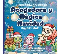 Libro Para Colorear Acogedora y Mágica Navidad Bajo El Mar Adorables Animales Marinos Celebrando Navidad: Libro de Colorear de Navidad con Tiernos ... y Con Líneas Gruesas Para Niños y Adultos