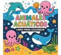 Libro Para Colorear Animales Acuáticos: Dibujos fáciles y divertidos de animales marinos para niños de 3 a 10 años.