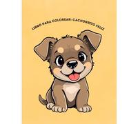 Libro para Colorear: Cachorrito Feliz: Dibujos Fáciles y Divertidos para Niños de 2 a 4 Años | Tiernos Cachorros para Colorear para los Más Pequeños