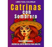 Libro para Colorear Catrinas con Sombrero: Frases Inspiradoras Diseños del Día de Muertos para Adultos