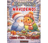 Libro para colorear de agapornis de Navidad: Acogedoras escenas festivas con loros, romance invernal, nidos nevados, adornos, coronas, galletas de jengibre y luces centelleantes.