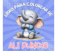 Libro Para Colorear De Ali Puncho: Una Bonita Aventura Para Colorear Con Bebés De Elefante Para Niños De 3 Años O Más, 40 Imágenes, Letra Grande, Regalo Perfecto Para Niños