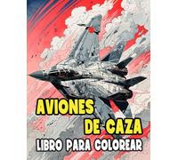 Libro Para Colorear De Aviones De Caza: Páginas De Aeronave Militares Modernos Aviación De Guerra Jet De Combate Aéreo Cohetes Ww2 Armada Ejército | ... Del Estrés | Niño Adulto Adolescente Mayores