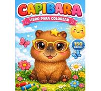 Libro para Colorear de Capibaras para Niños: 150 páginas adorables y divertidas | Tamaño grande 8.5x11 | Actividades creativas para niños de 4 a 10 ... la imaginación y reducen el uso de pantallas