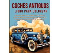 Libro para colorear de coches clásicos: Classic and Antique Vehicles for Adults and Kids Relaxing Line Art Illustrations of Retro Cars from the 1920s to the 1950s