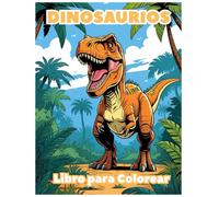 Libro para Colorear de Dinosaurios para Niños: Más de 60 Divertidas y Realistas Ilustraciones de Dinosaurios para Colorear: ¡T-Rex, Triceratops, ... para niños y niñas de todas las edades