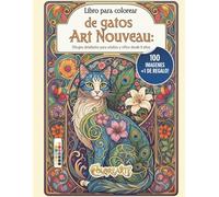 Libro para colorear de gatos Art Nouveau: Dibujos detallados para adultos y niños desde 8 años: Relájate coloreando 100 ilustraciones vintage estilo ... y creatividad para amantes de los felinos